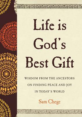 Life Is God’s Best Gift: Wisdom from the Ancestors on Finding Peace and Joy in Today’s World