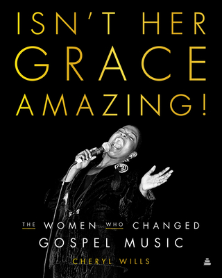 Click for a larger image of Isn’t Her Grace Amazing!: The Women Who Changed Gospel Music