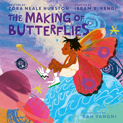 Book Cover: The Making of Butterflies by Zora Neale Hurston and Adapted by Ibram X. Kendi, Illustrated by Kah Yangni