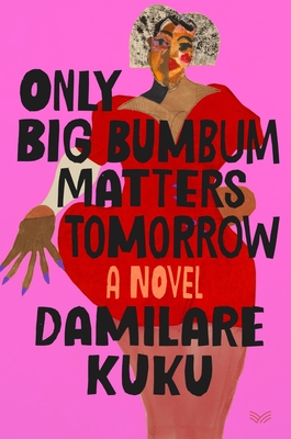 Book Cover Image: Only Big Bumbum Matters Tomorrow by Damilare Kuku