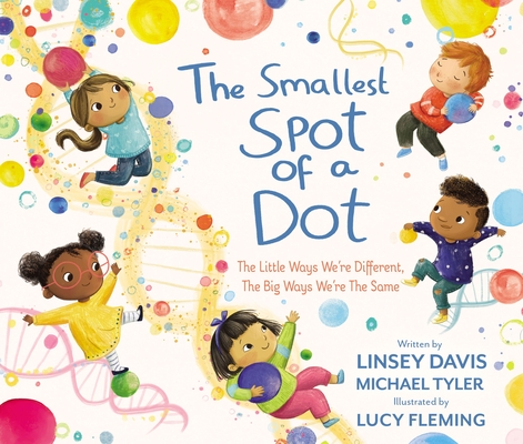 Cover of The Smallest Spot of a Dot: The Little Ways We’re Different, the Big Ways We’re the Same
