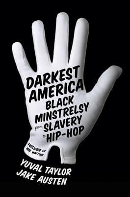 Click for a larger image of Darkest America: Black Minstrelsy From Slavery To Hip-Hop Book cover image of Darkest America: Black Minstrelsy From Slavery To Hip-Hop