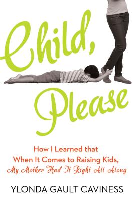 Click for a larger image of Child, Please: How Mama’s Old-School Lessons Helped Me Check Myself Before I Wrecked Myself Book cover image of Child, Please: How Mama’s Old-School Lessons Helped Me Check Myself Before I Wrecked Myself