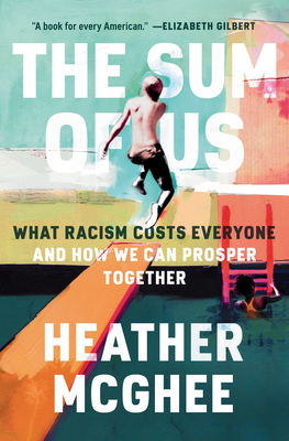 Click for a larger image of The Sum of Us: What Racism Costs Everyone and How We Can Prosper Together