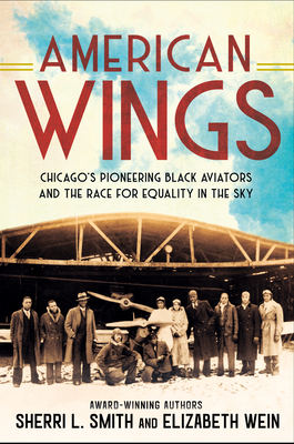 Click for a larger image of American Wings: Chicago’s Pioneering Black Aviators and the Race for Equality in the Sky