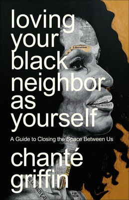 Click for a larger image of Loving Your Black Neighbor as Yourself: A Guide to Closing the Space Between Us