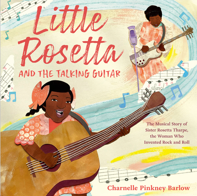 Cover of Little Rosetta and the Talking Guitar: The Musical Story of Sister Rosetta Tharpe, the Woman Who Invented Rock and Roll