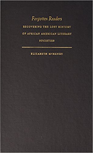 Click for a larger image of Forgotten Readers: Recovering the Lost History of African American Literary Societies (New Americanists)