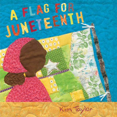 Book Cover Image: A Flag for Juneteenth by Kim Taylor, Illustrated by Kim Taylor