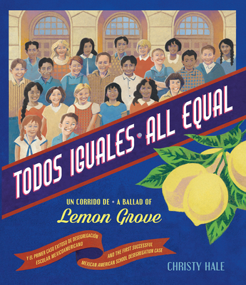Click for a larger image of Todos Iguales / All Equal: Un Corrido de Lemon Grove / A Ballad of Lemon Grove
