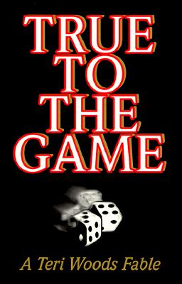 True To The Game: A Teri Woods Fable