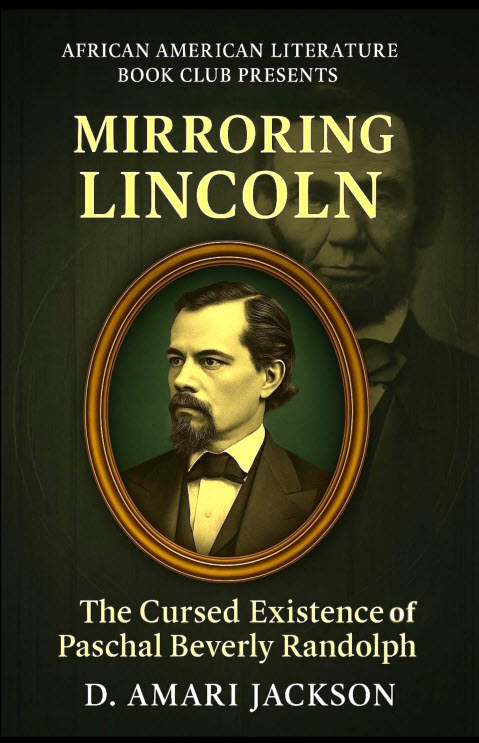 Book Cover Image: Mirroring Lincoln: The Cursed Existence of Paschal Beverly Randolph by D. Amari Jackson; Published by AALBC.com