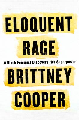Click for a larger image of Eloquent Rage: A Black Feminist Discovers Her Superpower