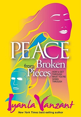 Peace From Broken Pieces: How to Get Through What You’re Going Through