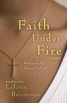 Click for a larger image of Faith Under Fire: Betrayed By A Thing Called Love Book cover image of Faith Under Fire: Betrayed By A Thing Called Love