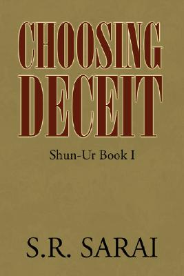 Click for a larger image of Choosing Deceit: Shun-Ur Book I Book cover image of Choosing Deceit: Shun-Ur Book I