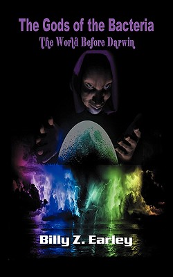 Click for a larger image of The Gods of the Bacteria: The World Before Darwin Book cover image of The Gods of the Bacteria: The World Before Darwin