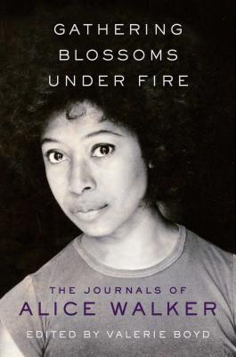 Book Cover: Gathering Blossoms Under Fire: The Journals of Alice Walker Valerie Boyd (editor)