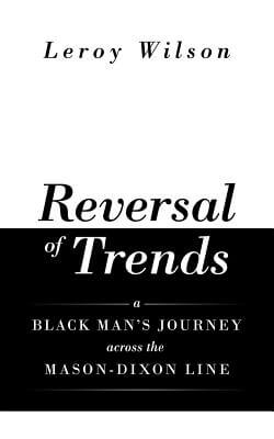 Click for a larger image of Reversal of Trends: A Black Man’s Journey across the Mason-Dixon Line Book cover image of Reversal of Trends: A Black Man’s Journey across the Mason-Dixon Line