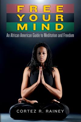 Click for a larger image of Free Your Mind: An African American Guide to Meditation and Freedom