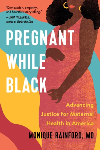Book Cover: Pregnant While Black: Advancing Justice for Maternal Health in America by Monique Rainford