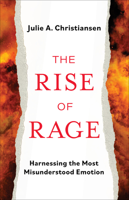 Book Cover Image: The Rise of Rage: Harnessing the Most Misunderstood Emotion by Julie A. Christiansen