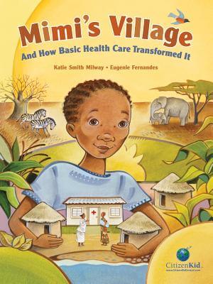 Click for a larger image of Mimi’s Village: And How Basic Health Care Transformed It (Citizenkid) Book cover image of Mimi’s Village: And How Basic Health Care Transformed It (Citizenkid)