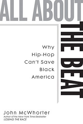 Click for a larger image of All About The Beat: Why Hip-Hop Can’t Save Black America Book cover image of All About The Beat: Why Hip-Hop Can’t Save Black America