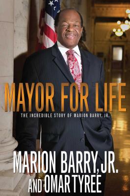 Click for a larger image of Mayor For Life: The Incredible Story of Marion Barry Jr.