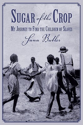 Click for a larger image of Sugar Of The Crop: My Journey To Find The Children Of Slaves Book cover image of Sugar Of The Crop: My Journey To Find The Children Of Slaves