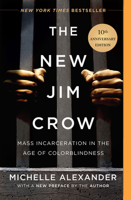 The New Jim Crow: Mass Incarceration in the Age of Colorblindness 