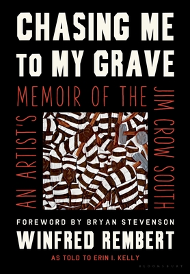 Book Cover: Chasing Me to My Grave: An Artist’s Memoir of the Jim Crow South by Winfred Rembert with Erin I. Kelly