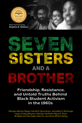 Book Cover: Seven Sisters And A Brother (paperback): Friendship, Resistance, and Untold Truths Behind Black Student Activism in the 1960s by Marilyn Allman Maye and others