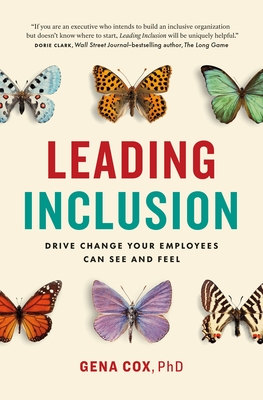 Book Cover: Leading Inclusion: Drive Change Your Employees Can See and Feel by Gena Cox