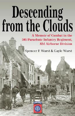 Click for a larger image of Descending From The Clouds: A Memoir of Combat in the 505 Parachute Infantry Regiment, 82d Airborne Division Book cover image of Descending From The Clouds: A Memoir of Combat in the 505 Parachute Infantry Regiment, 82d Airborne Division