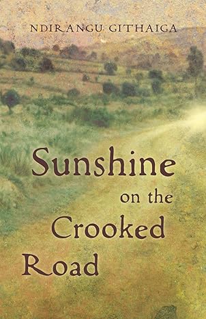 Book Cover Image: Sunshine on the Crooked Road by Ndirangu Githaiga