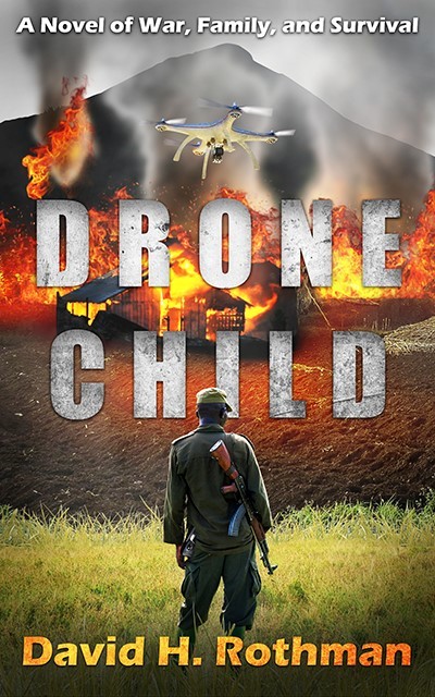 Book Cover: Drone Child: A Novel of War, Family, and Survival by David H. Rothman