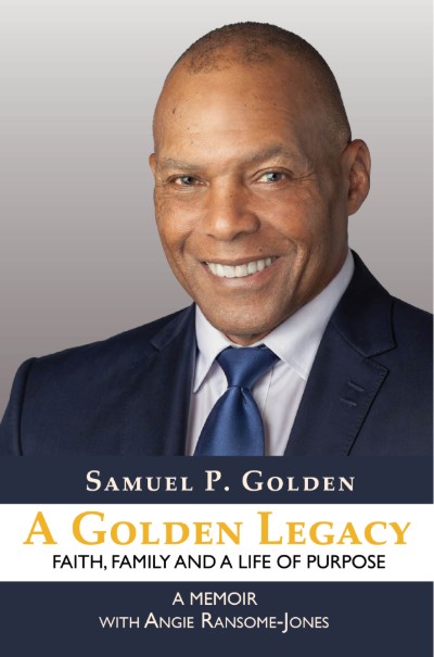 Book Cover Image: A Golden Legacy: Faith, Family, and a Life of Purpose—A Memoir by Samuel P. Golden with Angie Ransome-Jones; Published by AALBC.com