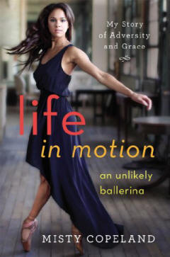 Life in Motion: An Unlikely Ballerina by Misty Copeland